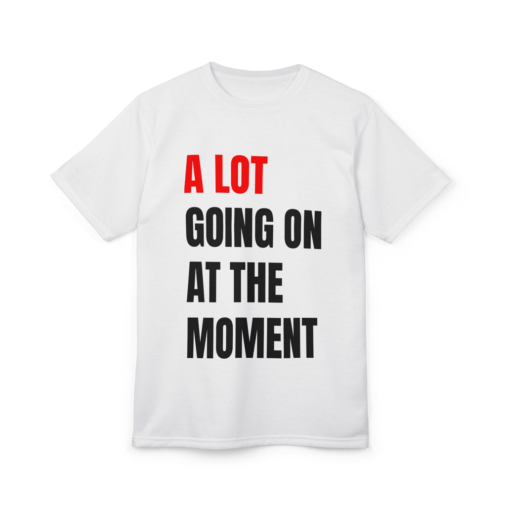 A lot going on at the moment - Unisex Tshirt
